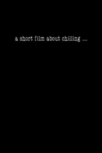A Short Film About Chilling.... Poster of A Short Film About Chilling....