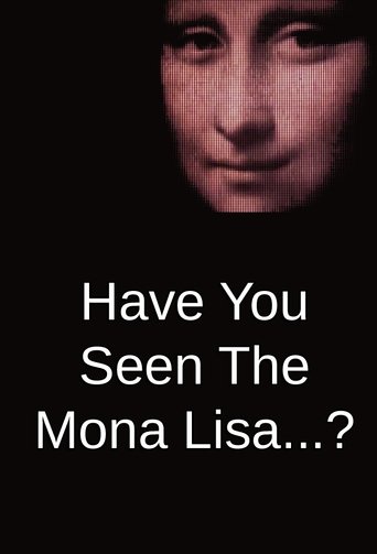 Have You Seen The Mona Lisa...? Poster of Have You Seen The Mona Lisa...?