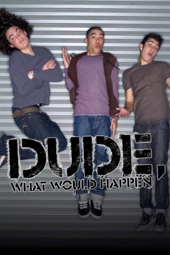 Dude, What Would Happen Poster of Dude, What Would Happen