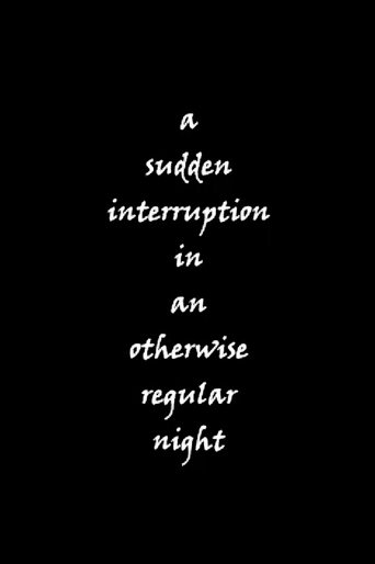 a sudden interruption in an otherwise regular night Poster of a sudden interruption in an otherwise regular night