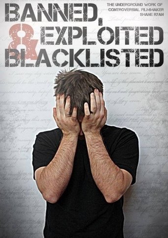 Banned, Exploited & Blacklisted: The Underground Work of Controversial Filmmaker Shane Ryan Poster of Banned, Exploited & Blacklisted: The Underground Work of Controversial Filmmaker Shane Ryan