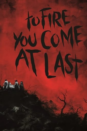 To Fire You Come at Last Poster of To Fire You Come at Last