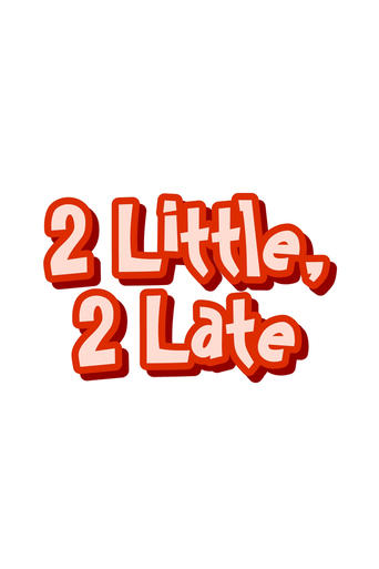 2 Little, 2 Late Poster of 2 Little, 2 Late