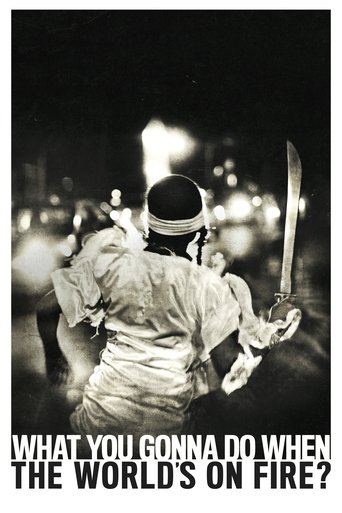 What You Gonna Do When the World's on Fire? Poster of What You Gonna Do When the World's on Fire?