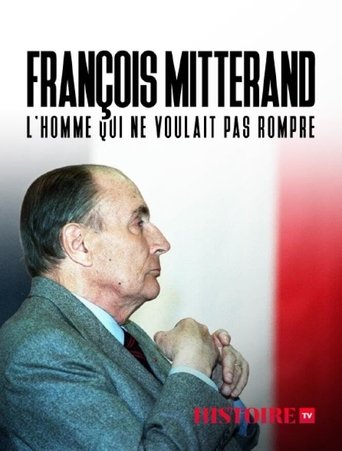 François Mitterrand : L'homme Qui Ne Voulait Pas Rompre Poster of François Mitterrand : L'homme Qui Ne Voulait Pas Rompre