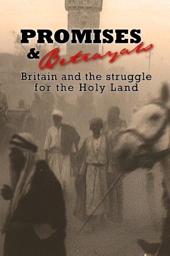 Promises & Betrayals: Britain and the Struggle for the Holy Land Poster of Promises & Betrayals: Britain and the Struggle for the Holy Land