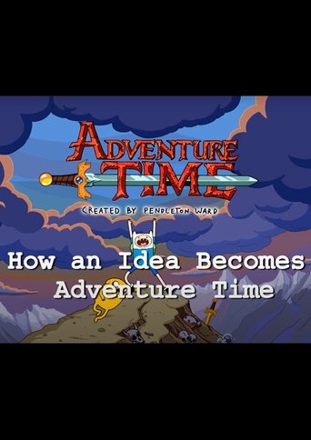 How an Idea Becomes Adventure Time Poster of How an Idea Becomes Adventure Time