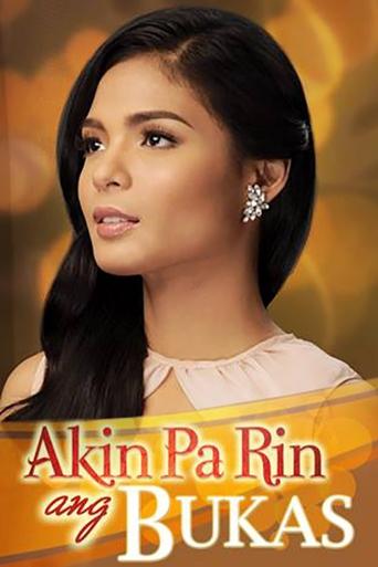Akin Pa Rin ang Bukas Poster of Akin Pa Rin ang Bukas