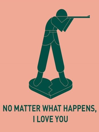 No Matter What Happens, I Love You Poster of No Matter What Happens, I Love You