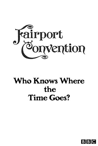 Fairport Convention: Who Knows Where the Time Goes? Poster of Fairport Convention: Who Knows Where the Time Goes?