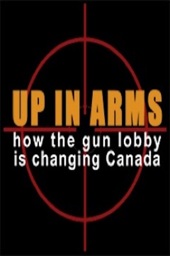 Up in Arms: How the Gun Lobby Is Changing Canada Poster of Up in Arms: How the Gun Lobby Is Changing Canada
