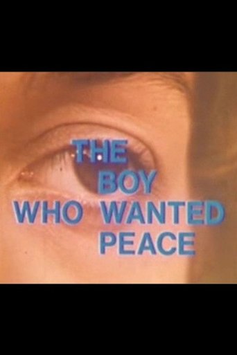 The Boy Who Wanted Peace Poster of The Boy Who Wanted Peace
