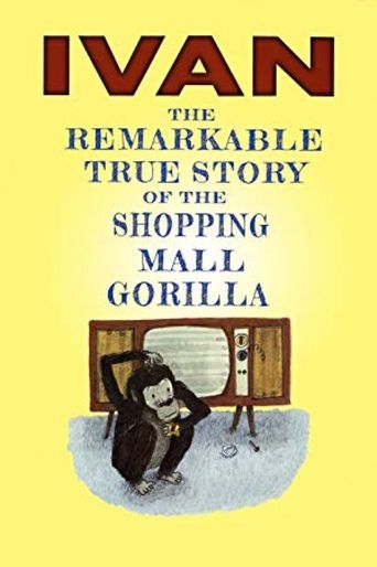 Ivan: The Remarkable True Story of the Shopping Mall Gorilla Poster of Ivan: The Remarkable True Story of the Shopping Mall Gorilla