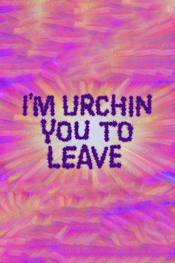 I'm Urchin You to Leave Poster of I'm Urchin You to Leave