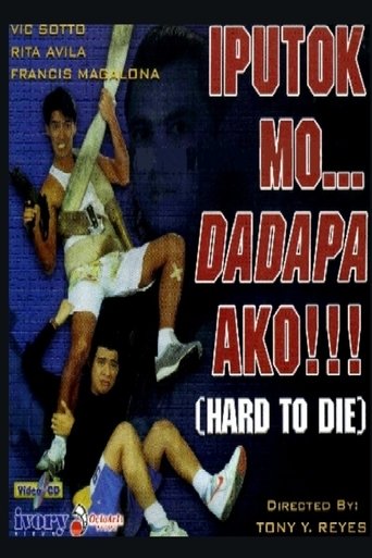 Iputok mo... Dadapa Ako!!! (Hard to Die) Poster of Iputok mo... Dadapa Ako!!! (Hard to Die)