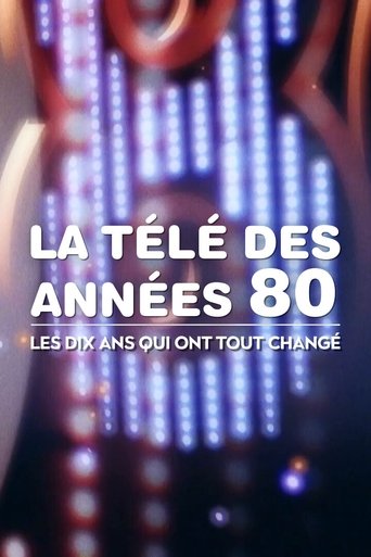 La Télé des années 80 : Les Dix Ans qui ont tout changé Poster of La Télé des années 80 : Les Dix Ans qui ont tout changé
