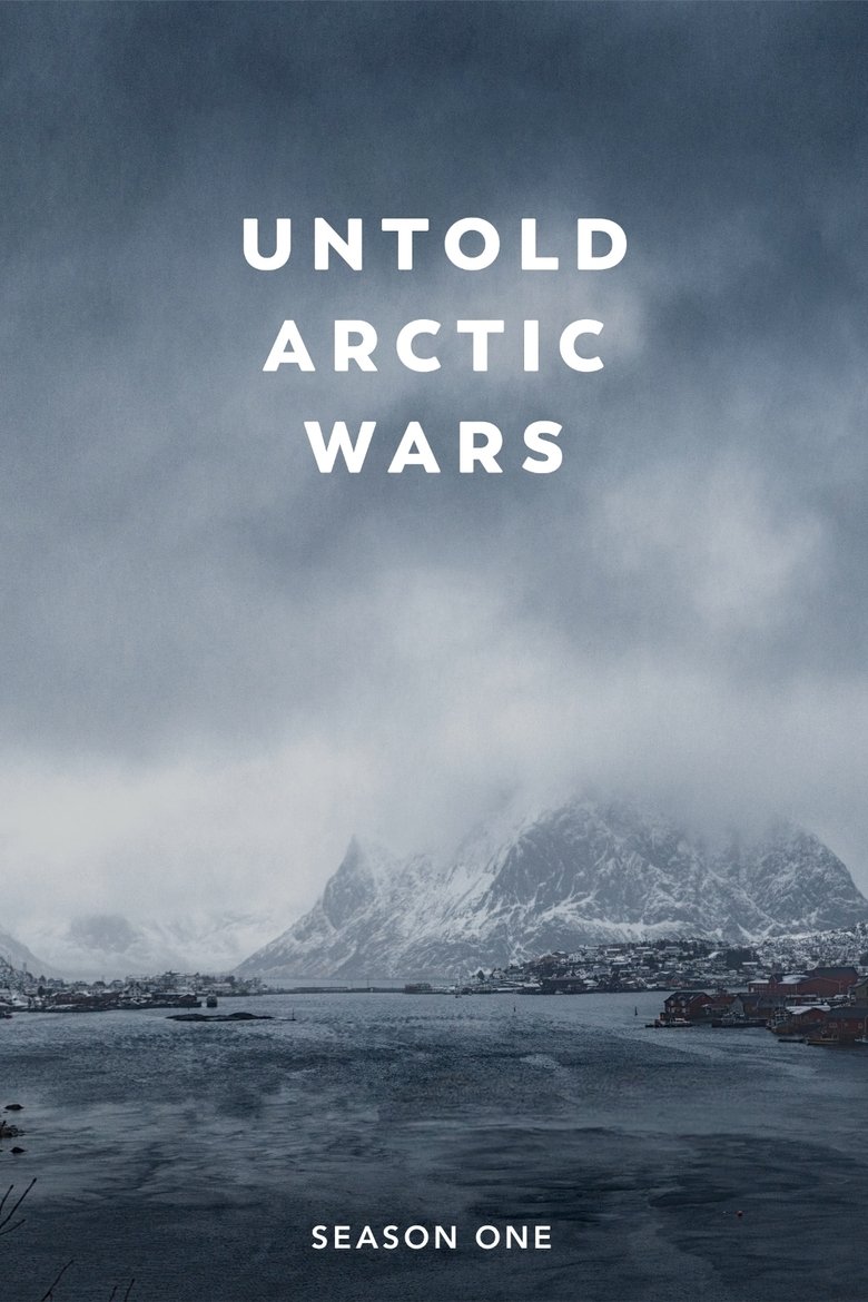 Cast and Crew in Untold Arctic Wars - Season 1 - Episode 6 - The North Burns Poster of Cast and Crew in Untold Arctic Wars - Season 1 - Episode 6 - The North Burns