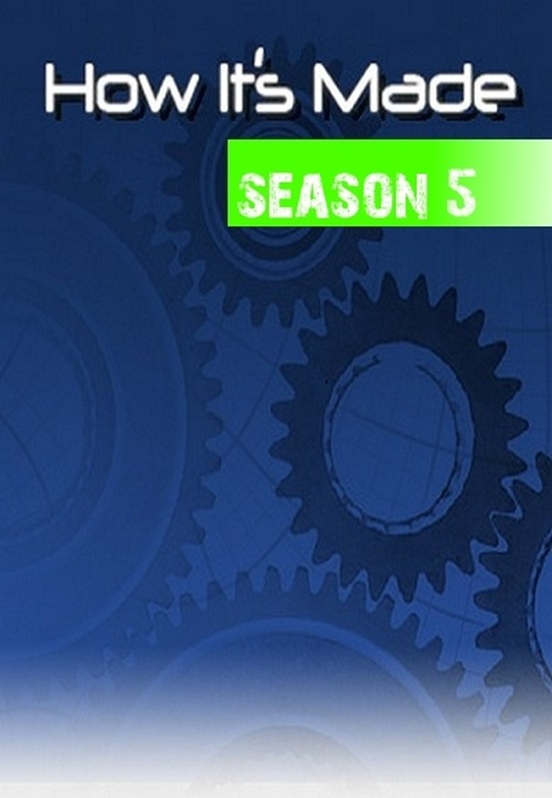 Episodes in How It's Made - Season 5 - Season 5 Poster of Episodes in How It's Made - Season 5 - Season 5