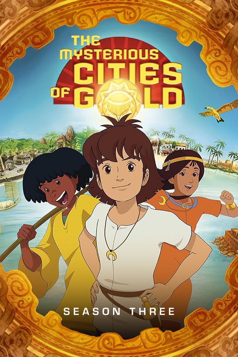 Episodes in The Mysterious Cities Of Gold - Season 3 - Season 3 Poster of Episodes in The Mysterious Cities Of Gold - Season 3 - Season 3