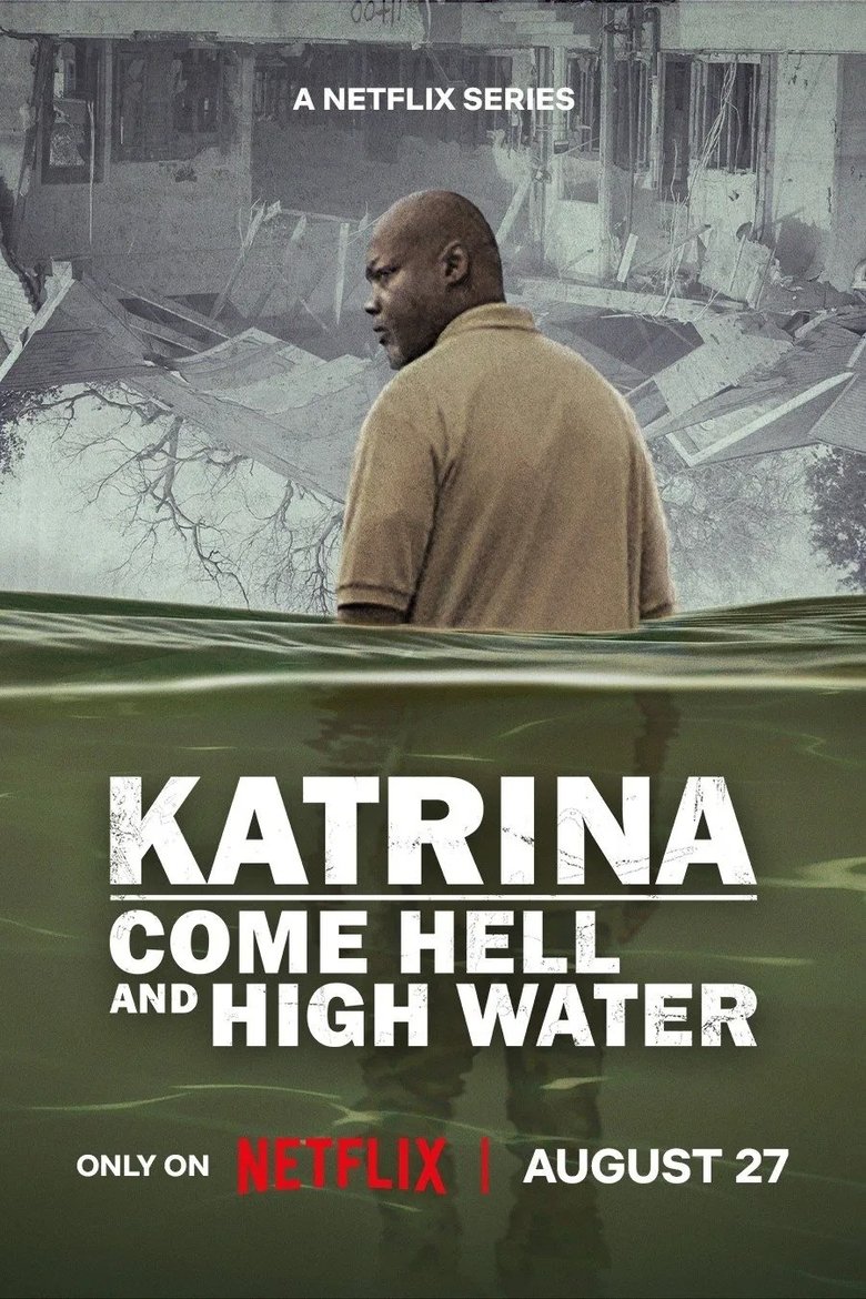 Episodes in Katrina Come Hell And High Water - Miniseries - Miniseries Poster of Episodes in Katrina Come Hell And High Water - Miniseries - Miniseries