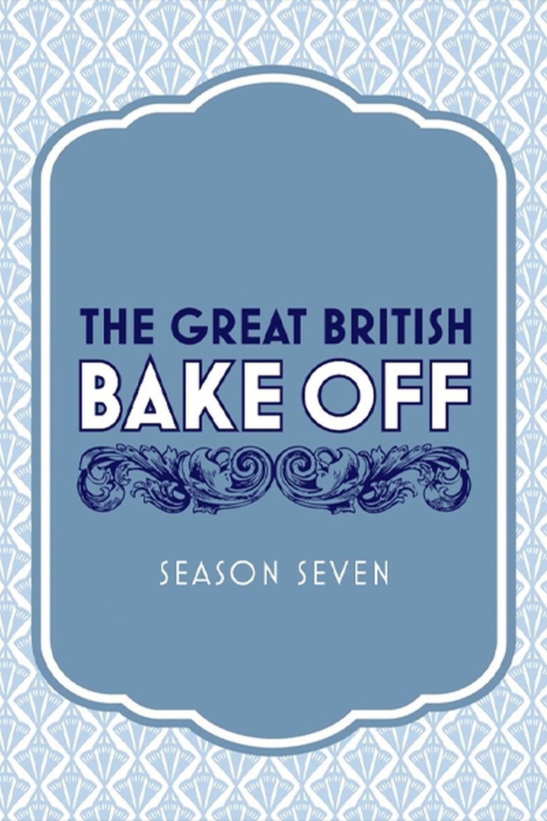 Episodes in The Great British Bake Off - Series 7 - Series 7 Poster of Episodes in The Great British Bake Off - Series 7 - Series 7
