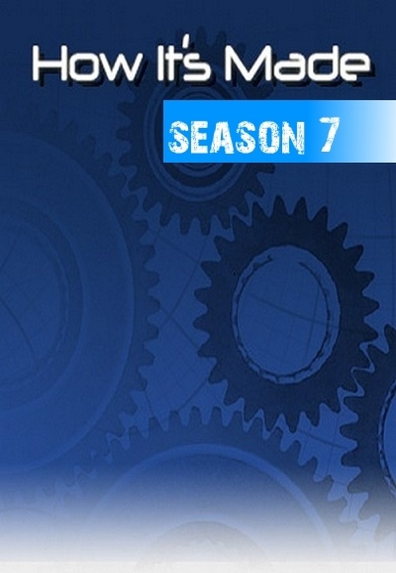 Episodes in How It's Made - Season 7 - Season 7 Poster of Episodes in How It's Made - Season 7 - Season 7