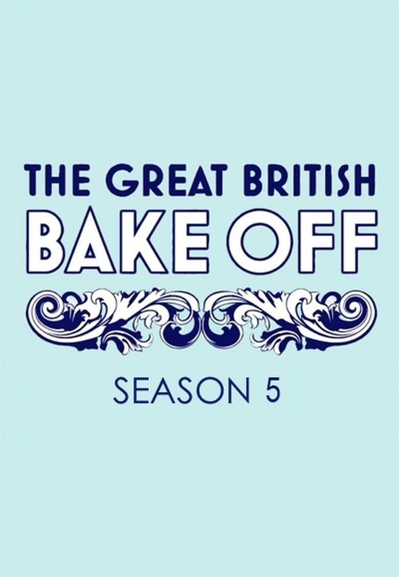 Episodes in The Great British Bake Off - Series 5 - Series 5 Poster of Episodes in The Great British Bake Off - Series 5 - Series 5