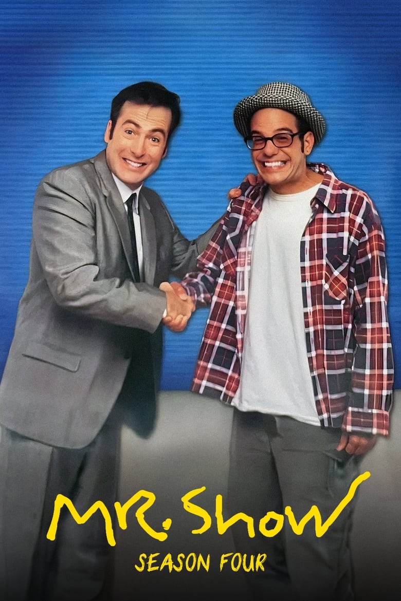 Episodes in Mr. Show With Bob And David - Season 4 - Season 4 Poster of Episodes in Mr. Show With Bob And David - Season 4 - Season 4
