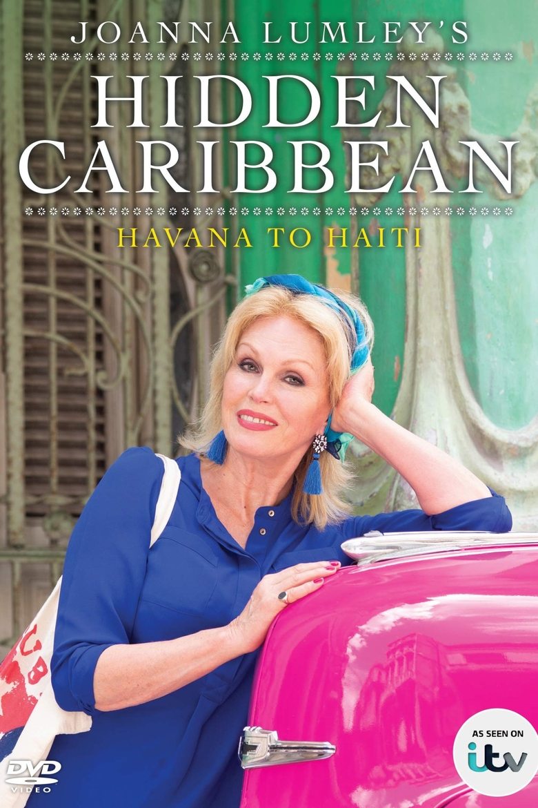 Episodes in Joanna Lumley's Hidden Caribbean Havana To Haiti - Series 1 - Series 1 Poster of Episodes in Joanna Lumley's Hidden Caribbean Havana To Haiti - Series 1 - Series 1