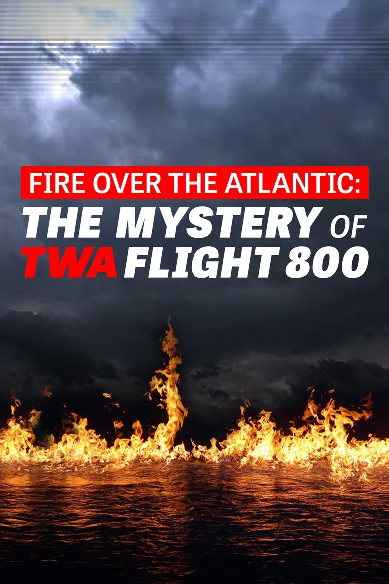 Fire Over the Atlantic: The Mystery of TWA Flight 800 Poster of Fire Over the Atlantic: The Mystery of TWA Flight 800