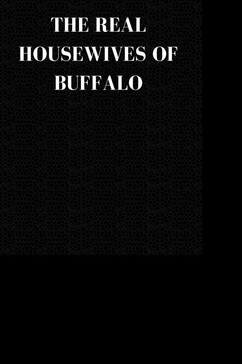 The Real Housewives Of Buffalo Poster of The Real Housewives Of Buffalo