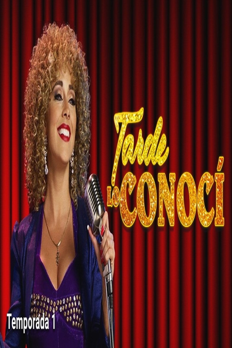 Episodes in Tarde Lo Conocí - Season 1 - Season 1 Poster of Episodes in Tarde Lo Conocí - Season 1 - Season 1