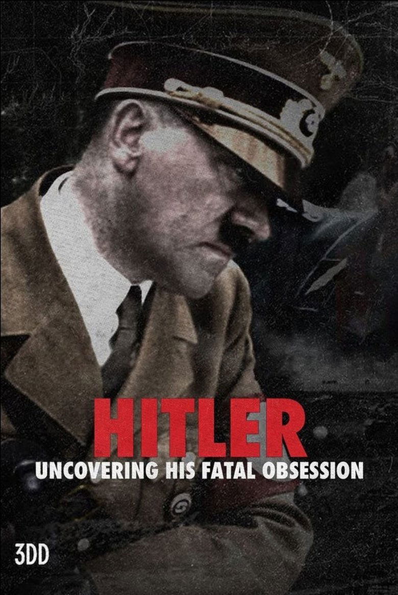Hitler: Uncovering His Fatal Obsession Poster of Hitler: Uncovering His Fatal Obsession