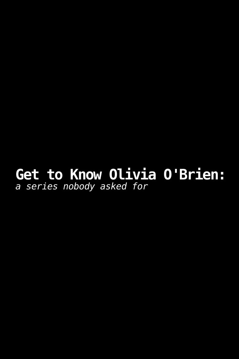 Get to Know Olivia O'Brien: A Series Nobody Asked For Poster of Get to Know Olivia O'Brien: A Series Nobody Asked For