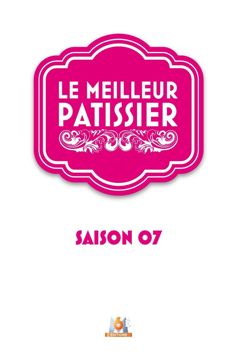 Episodes in Le Meilleur Pâtissier - Season 7 - Season 7 Poster of Episodes in Le Meilleur Pâtissier - Season 7 - Season 7