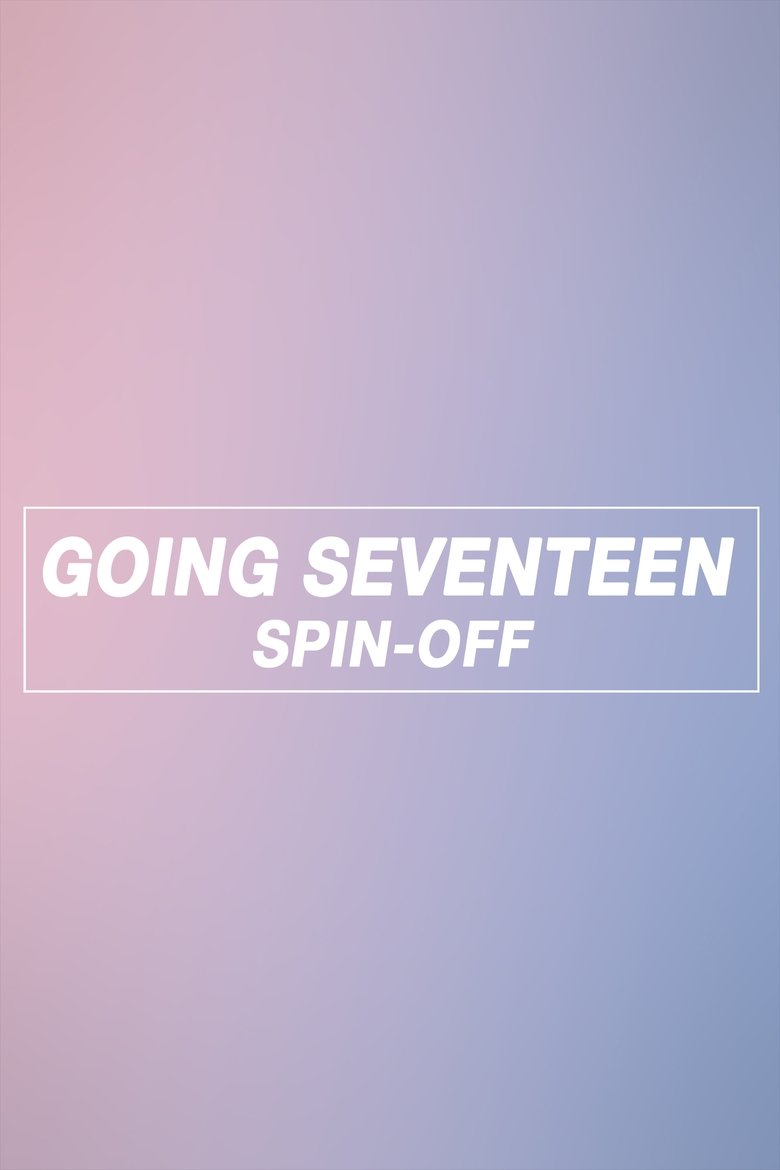 Episodes in GOING SEVENTEEN - GOING SEVENTEEN SPIN-OFF - GOING SEVENTEEN SPIN-OFF Poster of Episodes in GOING SEVENTEEN - GOING SEVENTEEN SPIN-OFF - GOING SEVENTEEN SPIN-OFF