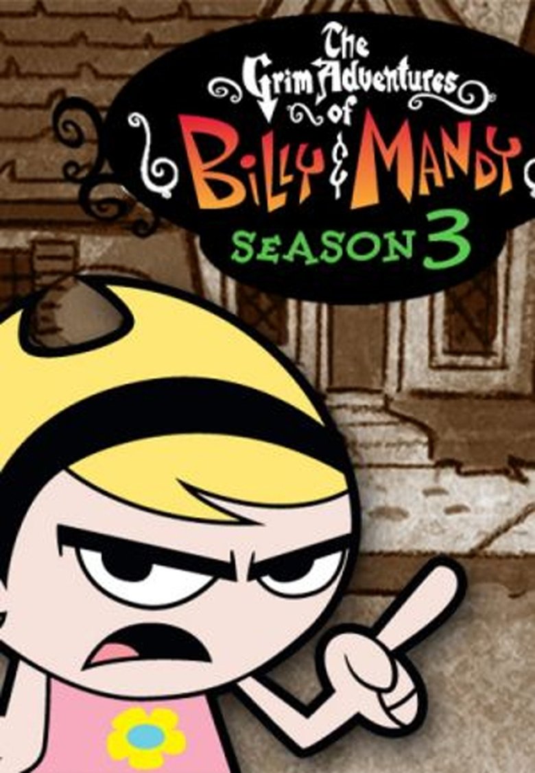 Episodes in The Grim Adventures Of Billy And Mandy - Season 3 - Season 3 Poster of Episodes in The Grim Adventures Of Billy And Mandy - Season 3 - Season 3