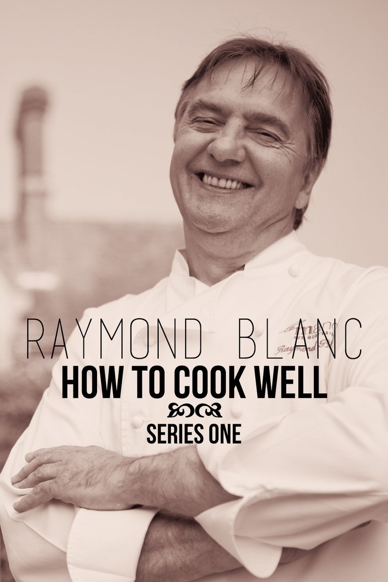 Episodes in Raymond Blanc How To Cook Well - Season 1 - Season 1 Poster of Episodes in Raymond Blanc How To Cook Well - Season 1 - Season 1