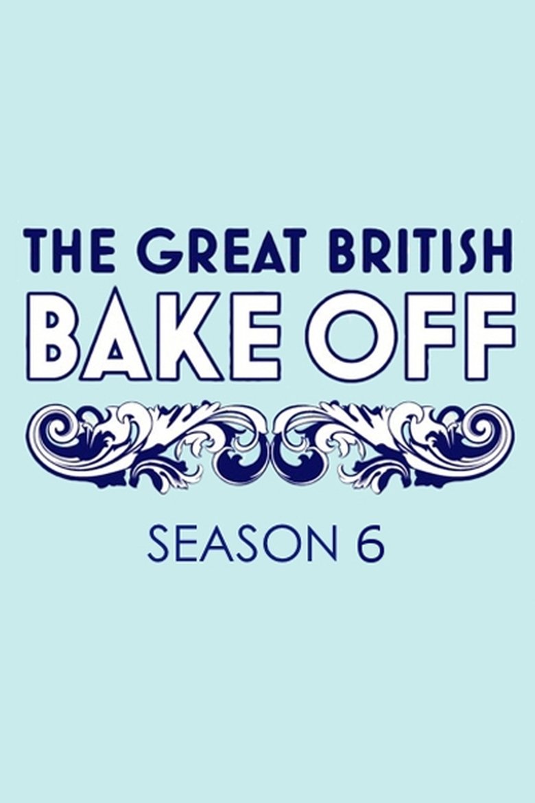 Episodes in The Great British Bake Off - Series 6 - Series 6 Poster of Episodes in The Great British Bake Off - Series 6 - Series 6