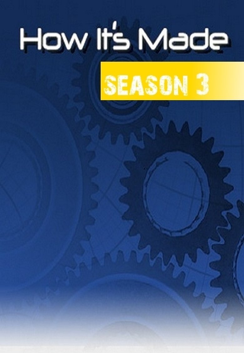 Episodes in How It's Made - Season 3 - Season 3 Poster of Episodes in How It's Made - Season 3 - Season 3