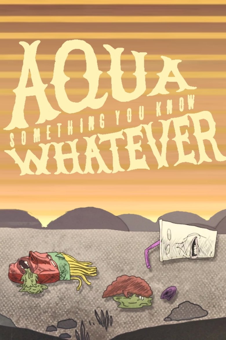 Episodes in Aqua Teen Hunger Force - Aqua Something You Know Whatever - Aqua Something You Know Whatever Poster of Episodes in Aqua Teen Hunger Force - Aqua Something You Know Whatever - Aqua Something You Know Whatever