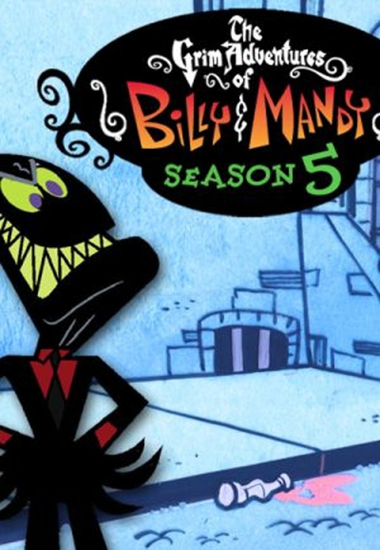 Episodes in The Grim Adventures Of Billy And Mandy - Season 5 - Season 5 Poster of Episodes in The Grim Adventures Of Billy And Mandy - Season 5 - Season 5
