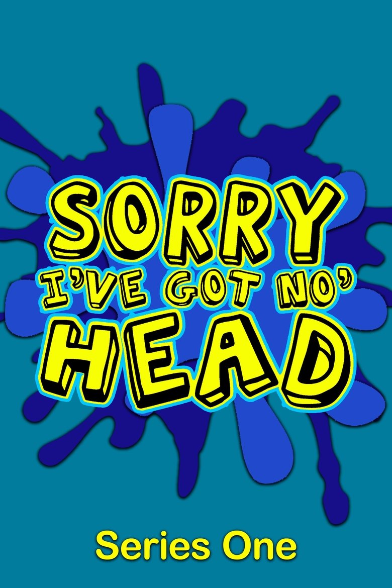 Episodes in Sorry, I've Got No Head - Season 1 - Season 1 Poster of Episodes in Sorry, I've Got No Head - Season 1 - Season 1