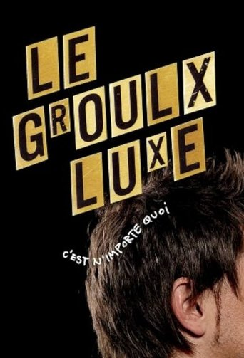 Poster of Le Groulx Luxe, c'est n'importe quoi