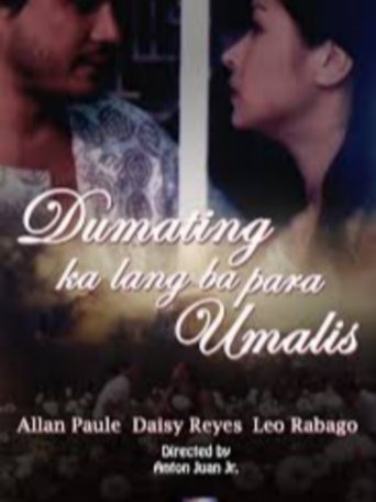 Poster of Dumating Ka Lang Ba Para Umalis?