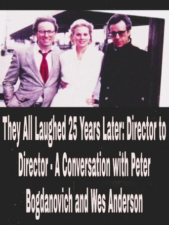 Poster of They All Laughed 25 Years Later: Director to Director - A Conversation with Peter Bogdanovich and Wes Anderson