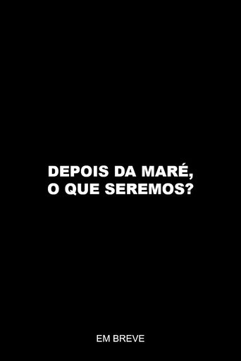Poster of Depois da maré, o que seremos?