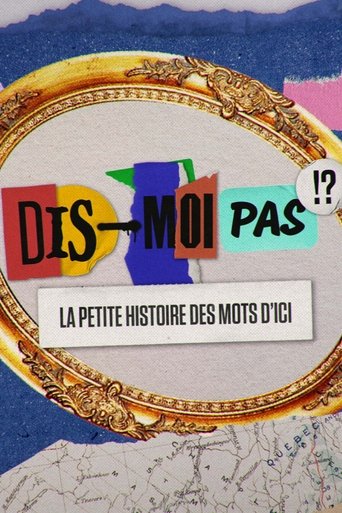 Poster of Dis-moi pas!? La petite histoire des mots d'ici