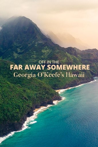 Poster of Off in the Far Away Somewhere: Georgia O’Keeffe’s Hawaii