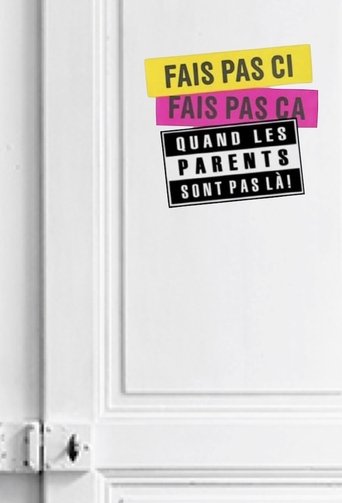 Poster of Fais pas ci, fais pas ça: Quand les parents sont pas là !